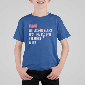 Feminist T Shirt For Kid Maybe After 248 Years It's Time To Give The Girls A Try Woman Sign TS11 Royal Blue Print Your Wear