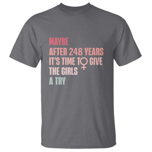 Feminist T Shirt Maybe After 248 Years It's Time To Give The Girls A Try Woman Sign TS11 Charcoal Print Your Wear