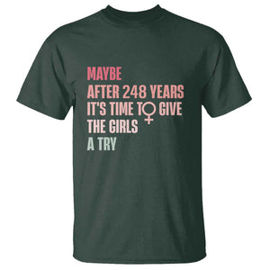 Feminist T Shirt Maybe After 248 Years It's Time To Give The Girls A Try Woman Sign TS11 Dark Forest Green Print Your Wear