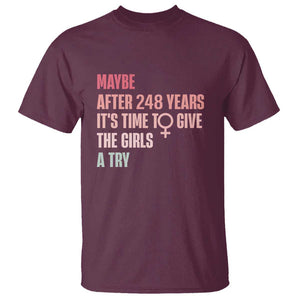 Feminist T Shirt Maybe After 248 Years It's Time To Give The Girls A Try Woman Sign TS11 Maroon Print Your Wear