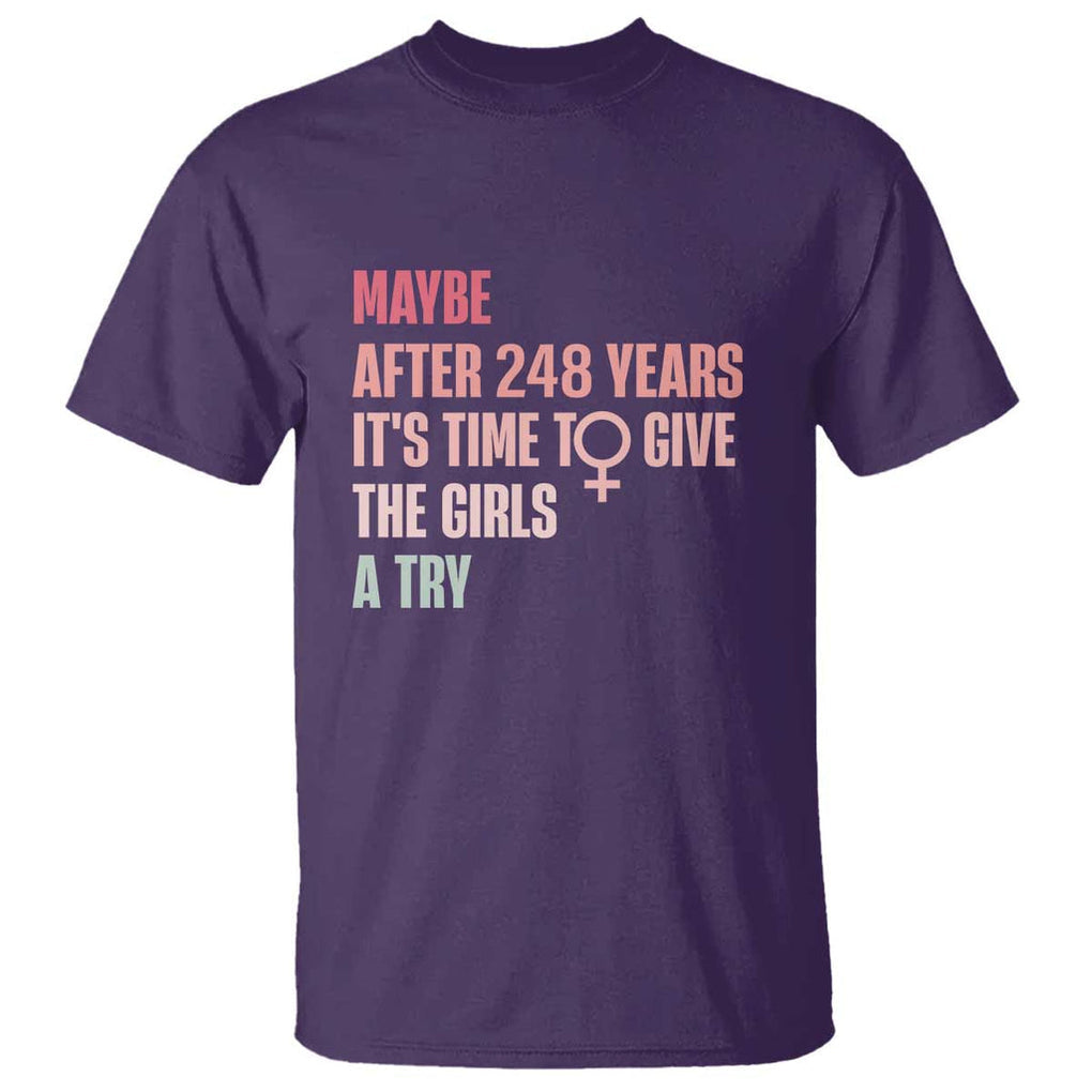 Feminist T Shirt Maybe After 248 Years It's Time To Give The Girls A Try Woman Sign TS11 Purple Print Your Wear