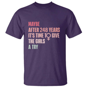 Feminist T Shirt Maybe After 248 Years It's Time To Give The Girls A Try Woman Sign TS11 Purple Print Your Wear
