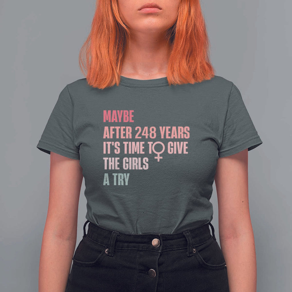Feminist T Shirt For Women Maybe After 248 Years It's Time To Give The Girls A Try Woman Sign TS11 Dark Heather Print Your Wear