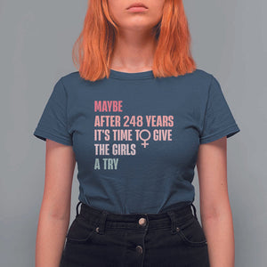 Feminist T Shirt For Women Maybe After 248 Years It's Time To Give The Girls A Try Woman Sign TS11 Navy Print Your Wear