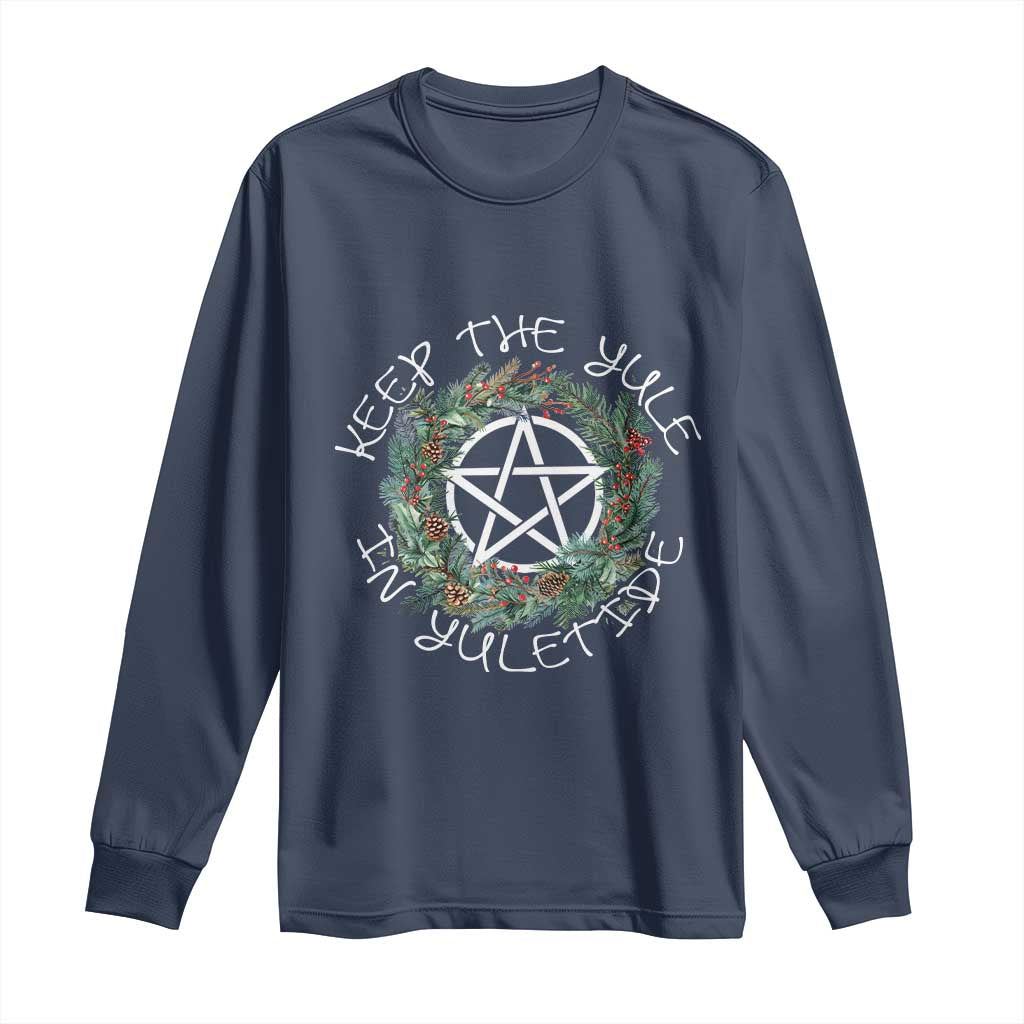 Keep The Yule In Yuletide Long Sleeve Shirt Yule Christmas Wreath TS11 Navy Print Your Wear