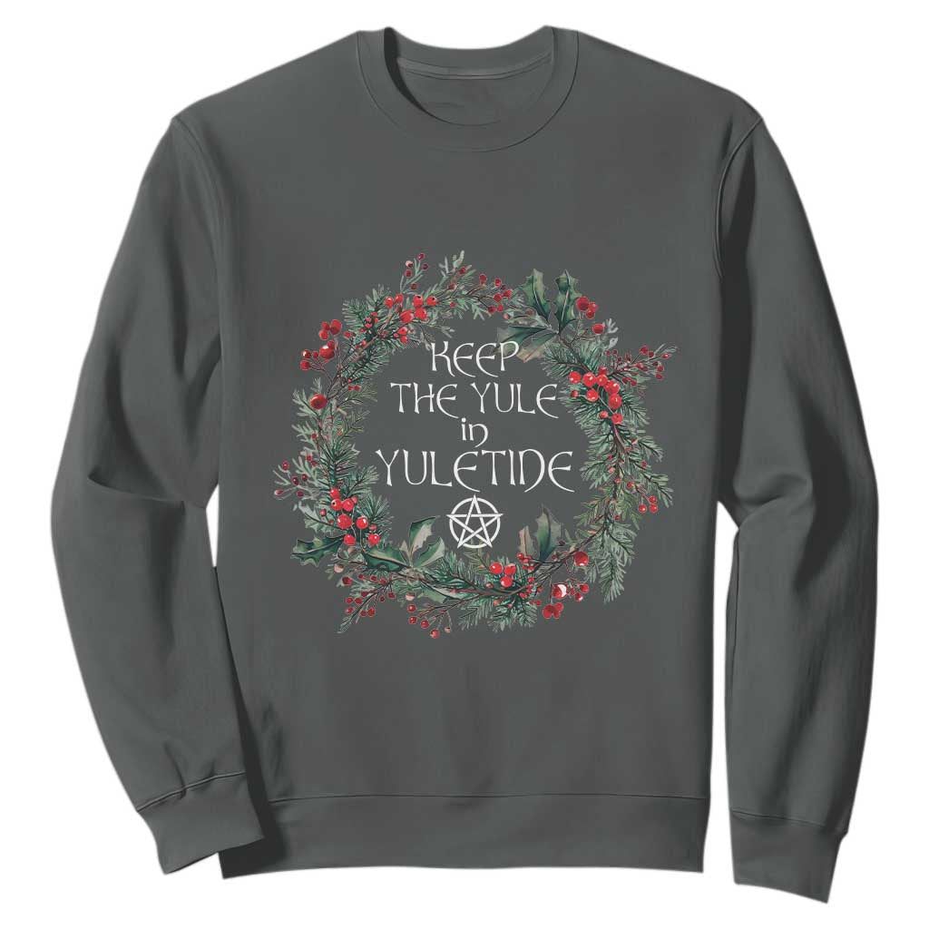 Keep The Yule In Yuletide Sweatshirt Yule Christmas Wreath Pentagram TS11 Dark Heather Print Your Wear