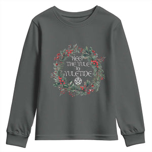 Keep The Yule In Yuletide Youth Sweatshirt Yule Christmas Wreath Pentagram TS11 Dark Heather Print Your Wear