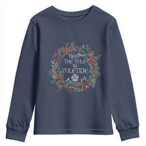 Keep The Yule In Yuletide Youth Sweatshirt Yule Christmas Wreath Pentagram TS11 Navy Print Your Wear