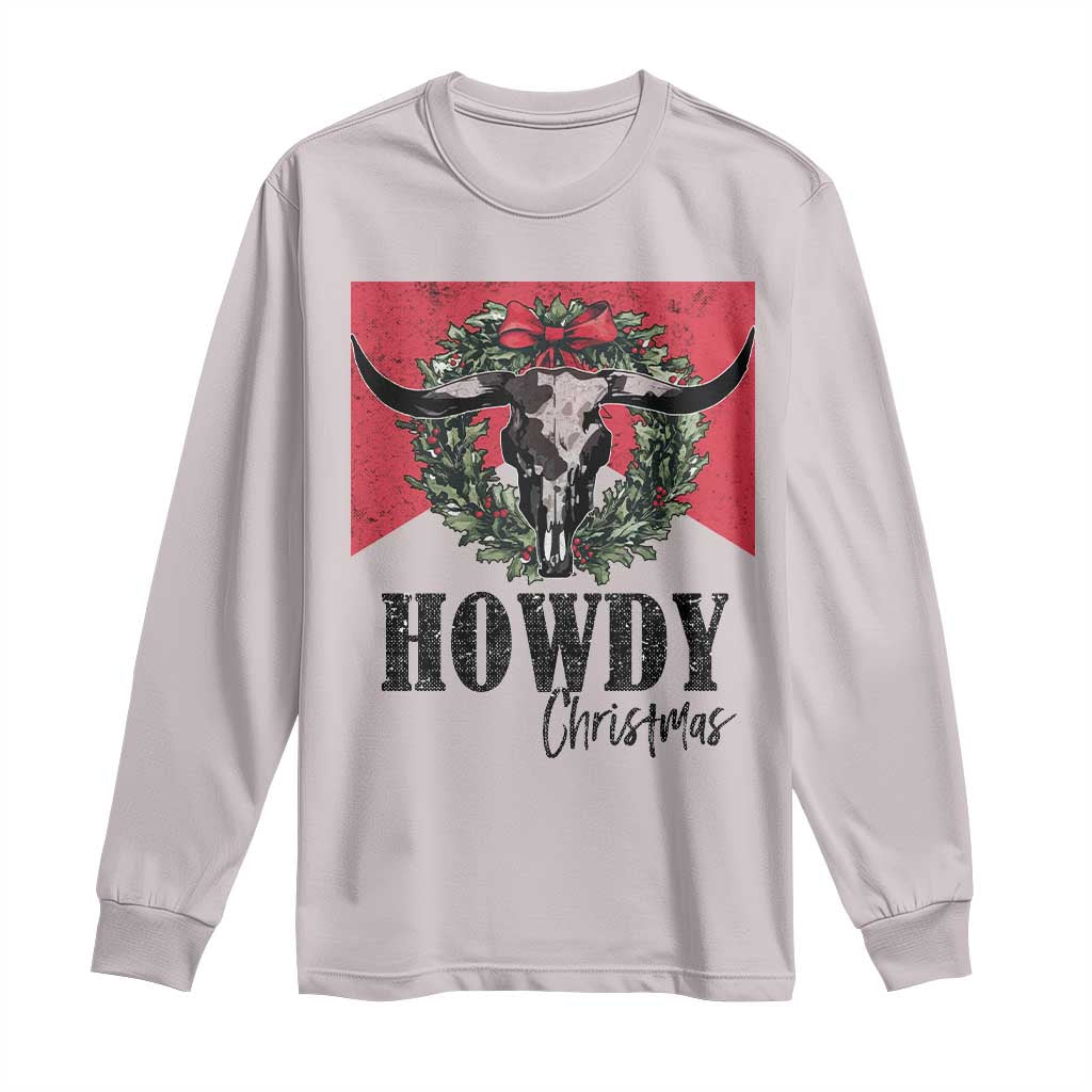 Western Howdy Christmas Long Sleeve Shirt Longhorn Skull Xmas Wreath TS11 Ice Gray Print Your Wear