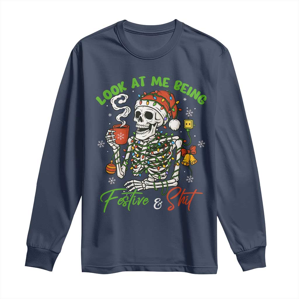 Look At Me Being Festive And Shit Long Sleeve Shirt Funny Christmas Skeleton TS11 Navy Print Your Wear