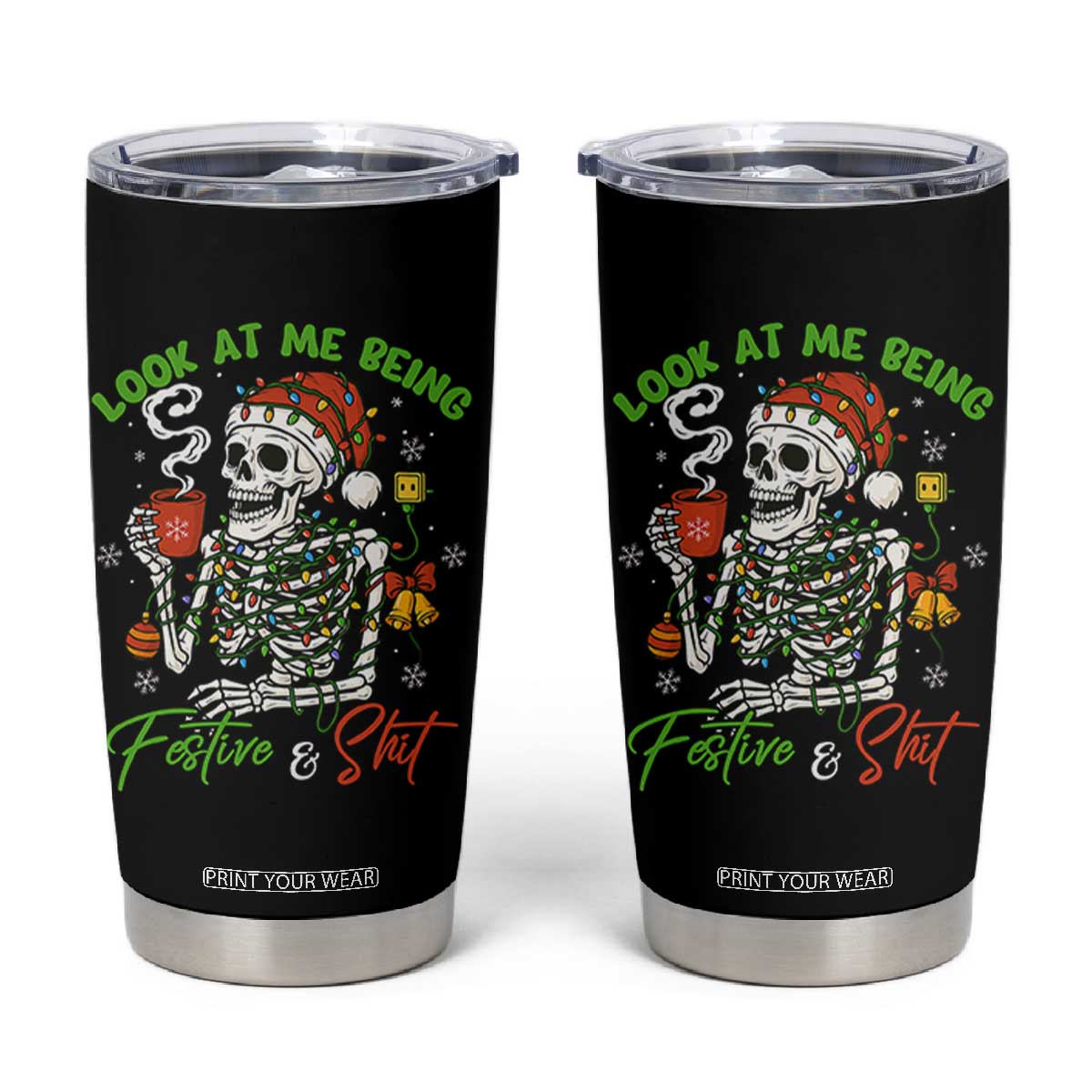Look At Me Being Festive And Shit Tumbler Cup Funny Christmas Skeleton TS11 Black Print Your Wear