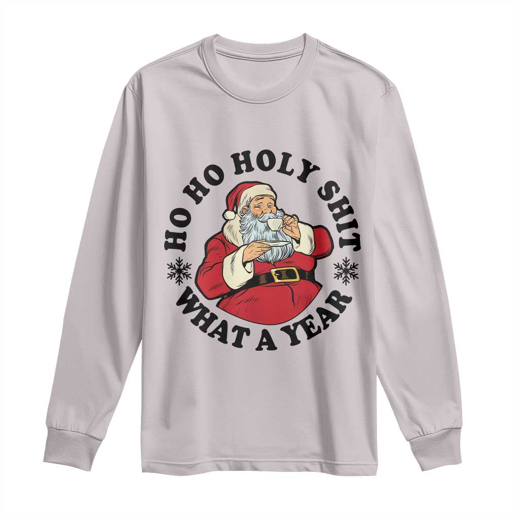 Ho Ho Holy Shit What A Year Long Sleeve Shirt Funny Christmas Santa TS11 Ice Gray Print Your Wear
