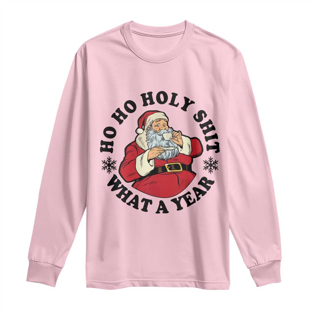 Ho Ho Holy Shit What A Year Long Sleeve Shirt Funny Christmas Santa TS11 Light Pink Print Your Wear