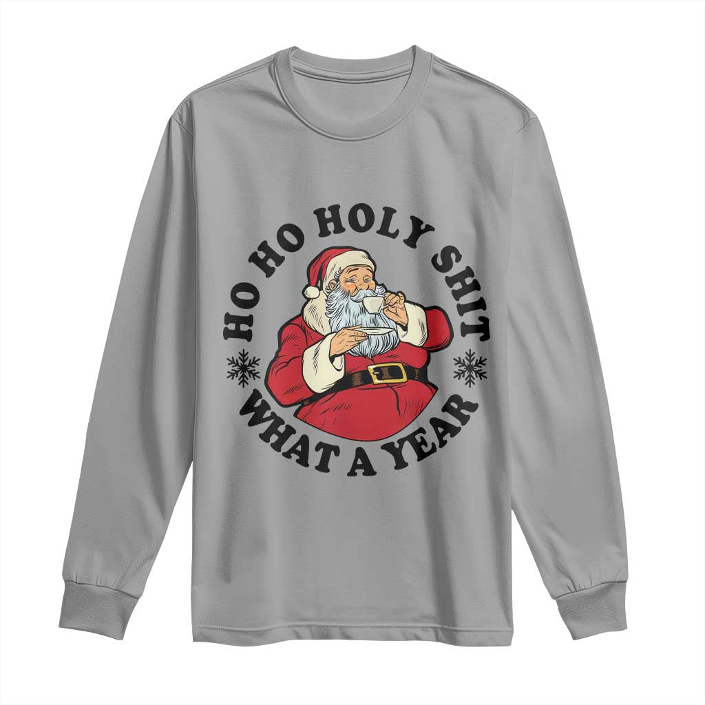 Ho Ho Holy Shit What A Year Long Sleeve Shirt Funny Christmas Santa TS11 Sport Gray Print Your Wear