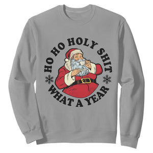 Ho Ho Holy Shit What A Year Sweatshirt Funny Christmas Santa TS11 Sport Gray Print Your Wear