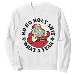 Ho Ho Holy Shit What A Year Sweatshirt Funny Christmas Santa TS11 White Print Your Wear