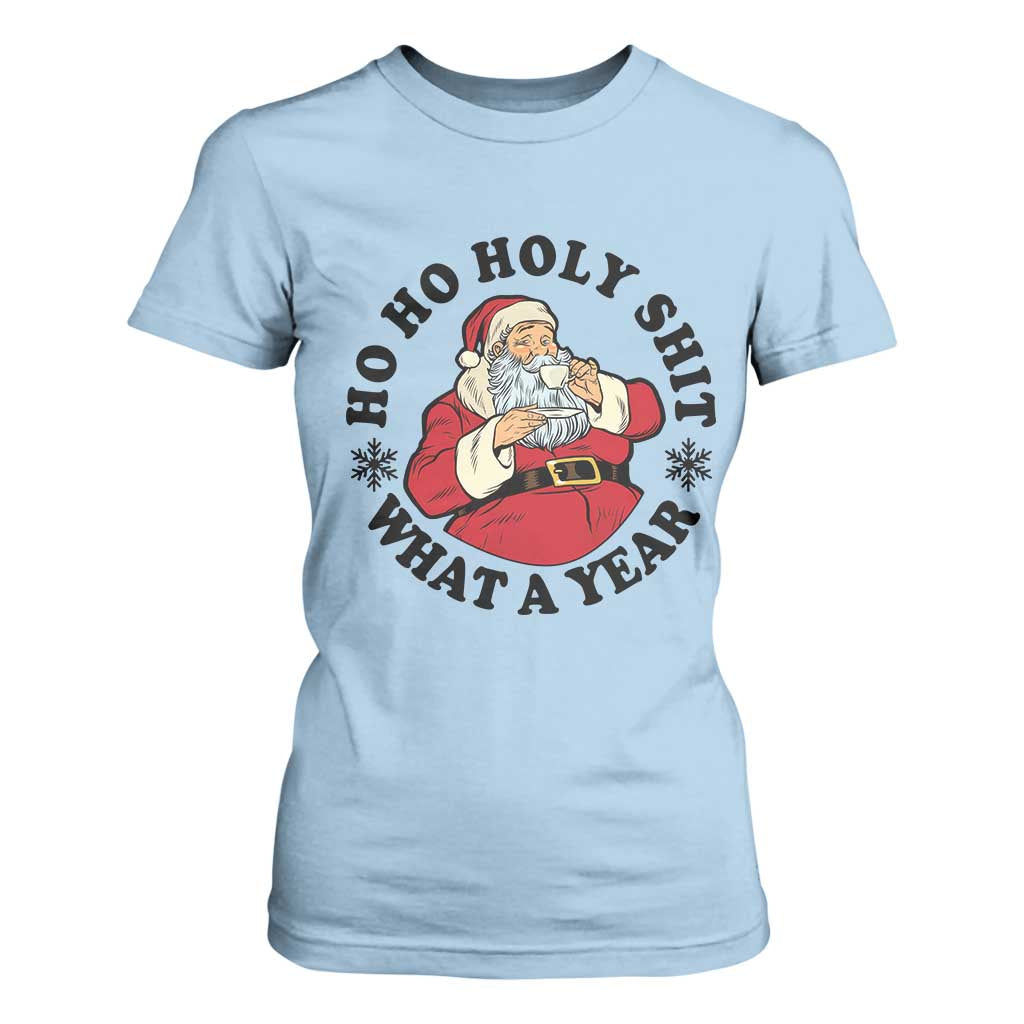 Ho Ho Holy Shit What A Year T Shirt For Women Funny Christmas Santa TS11 Light Blue Print Your Wear