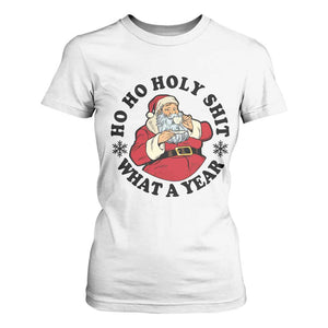 Ho Ho Holy Shit What A Year T Shirt For Women Funny Christmas Santa TS11 White Print Your Wear