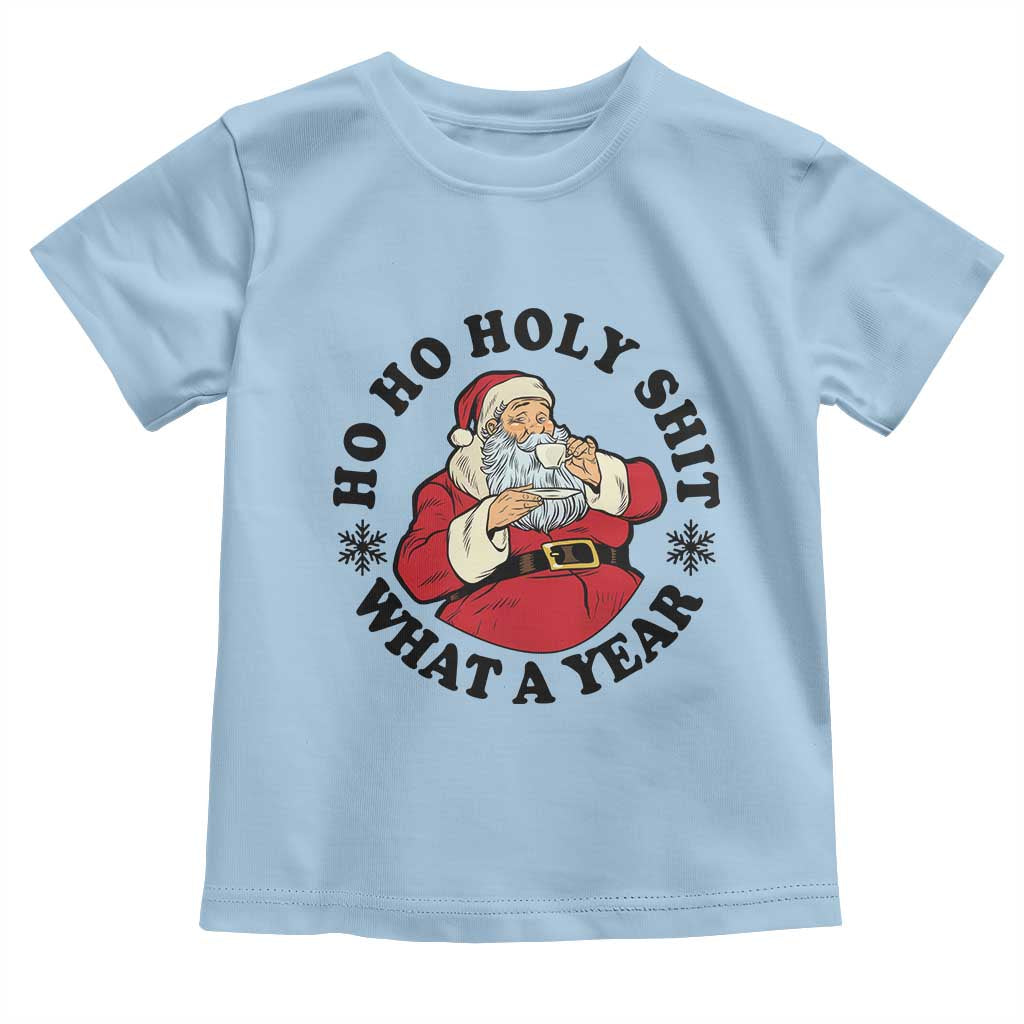 Ho Ho Holy Shit What A Year Toddler T Shirt Funny Christmas Santa TS11 Light Blue Print Your Wear