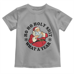 Ho Ho Holy Shit What A Year Toddler T Shirt Funny Christmas Santa TS11 Sport Gray Print Your Wear