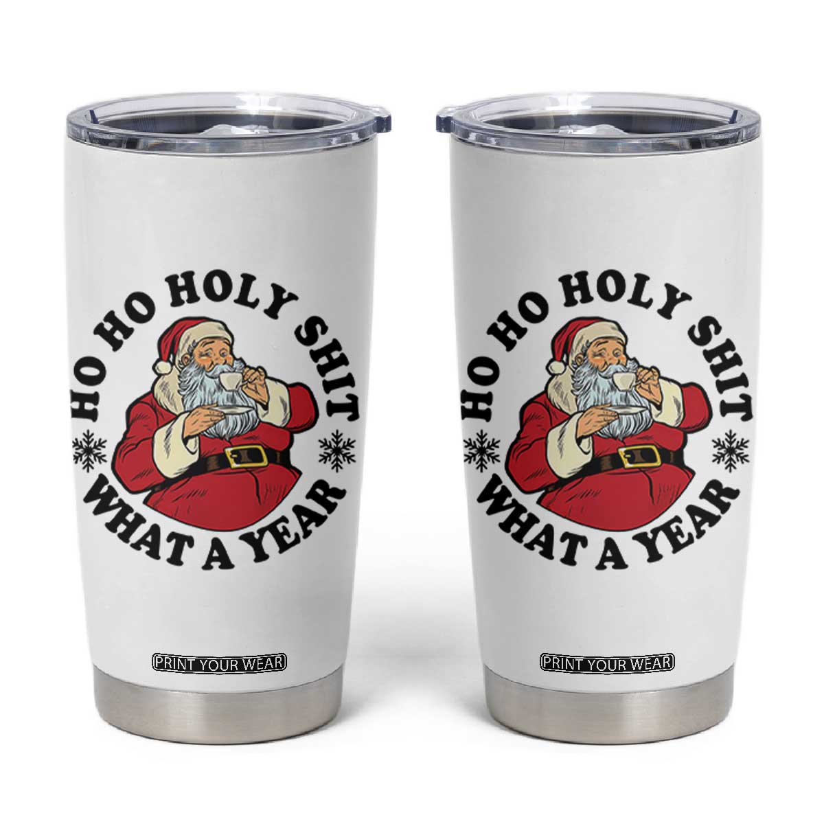 Ho Ho Holy Shit What A Year Tumbler Cup Funny Christmas Santa TS11 White Print Your Wear