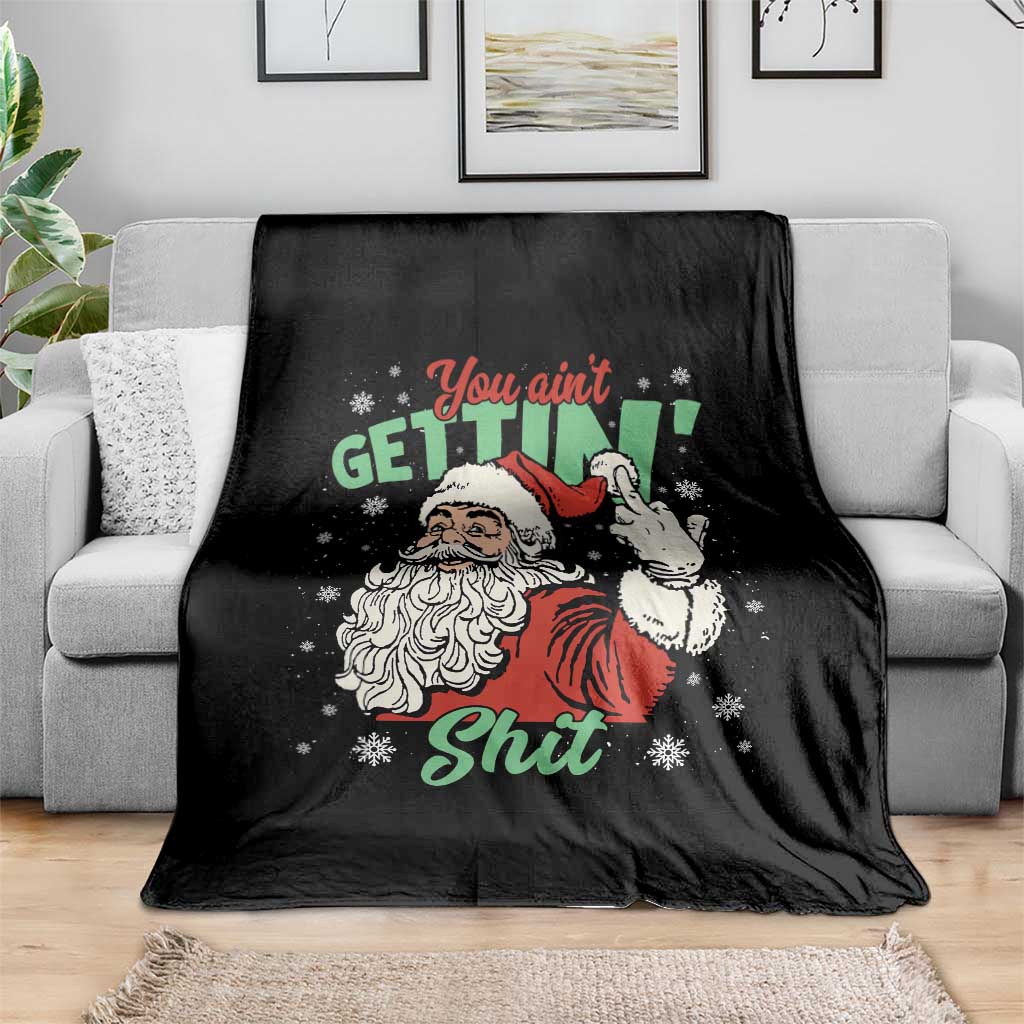 Funny Christmas Naughty Santa Throw Blanket You Aint Getting Shit Inappropriate Xmas TS11 Print Your Wear