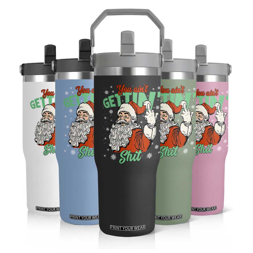 Funny Christmas Naughty Santa Flip Straw Tumbler You Aint Getting Shit Inappropriate Xmas TS11 Print Your Wear