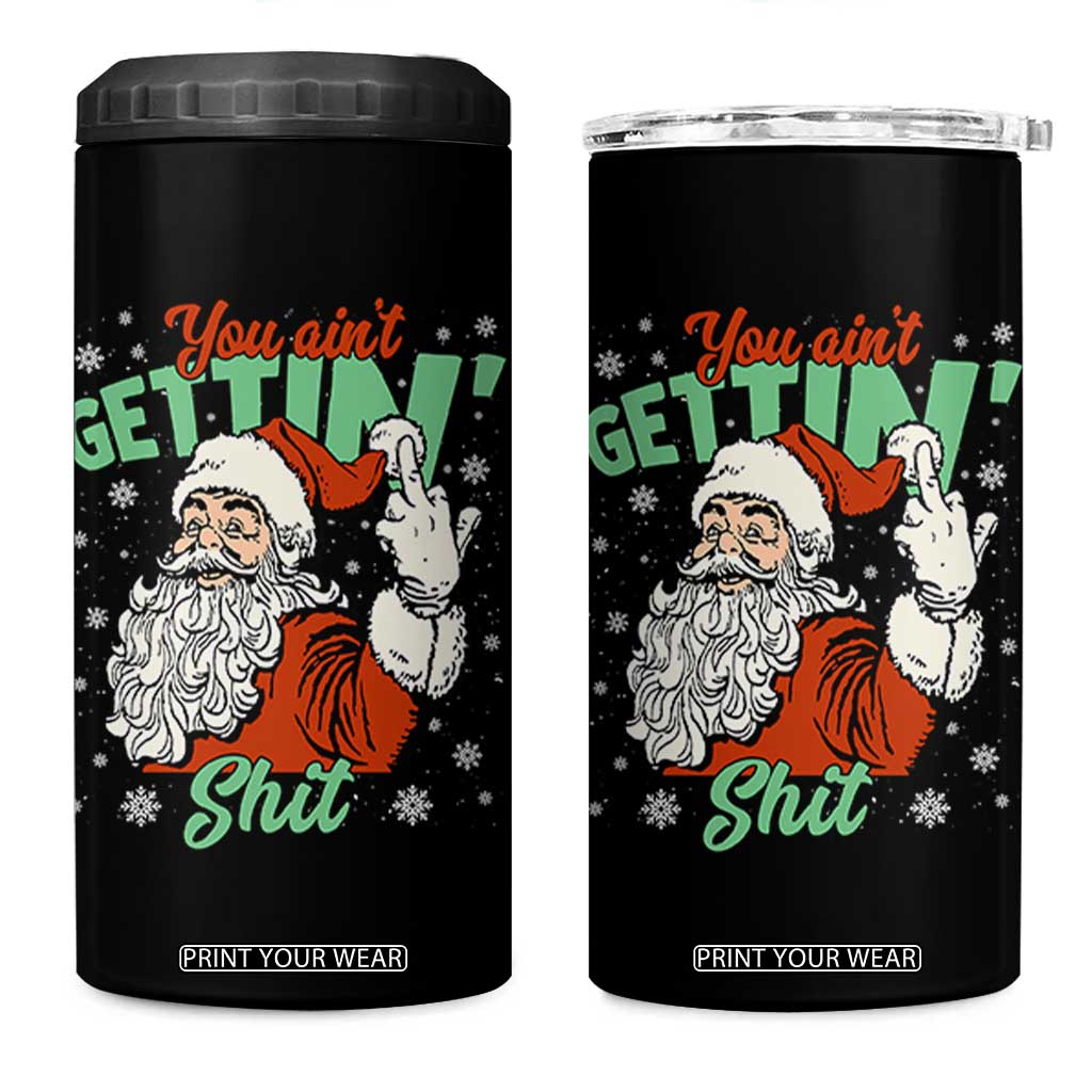 Funny Christmas Naughty Santa 4 in 1 Can Cooler Tumbler You Aint Getting Shit Inappropriate Xmas TS11 One Size: 16 oz Black Print Your Wear