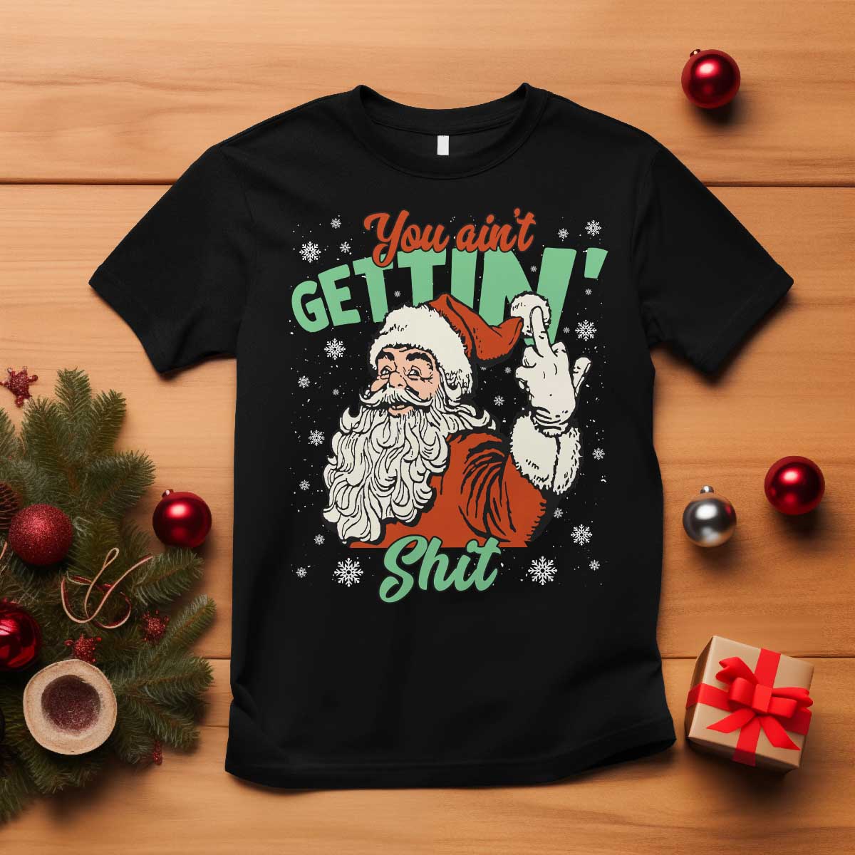 Funny Christmas Naughty Santa T Shirt You Aint Getting Shit Inappropriate Xmas TS11 Black Print Your Wear