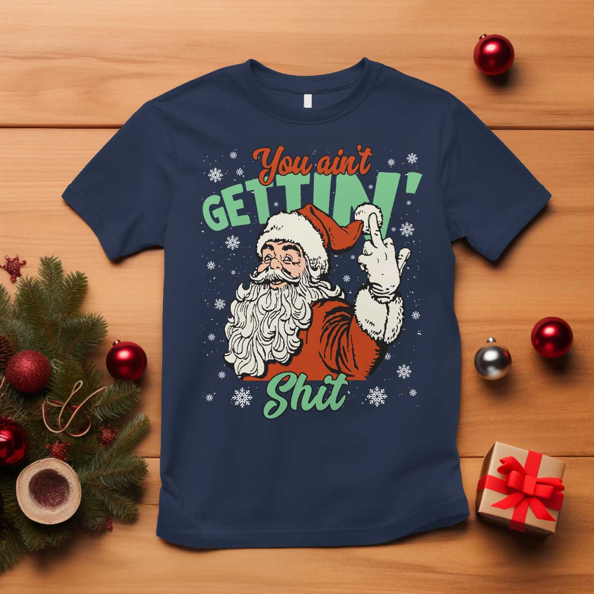 Funny Christmas Naughty Santa T Shirt You Aint Getting Shit Inappropriate Xmas TS11 Navy Print Your Wear