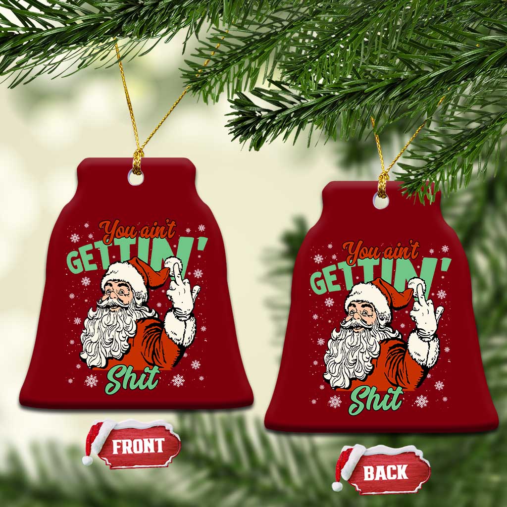 Funny Christmas Naughty Santa Ceramic Ornament You Aint Getting Shit Inappropriate Xmas TS11 Print Your Wear