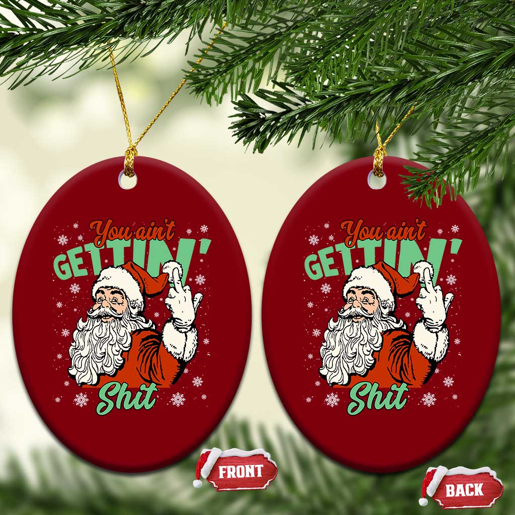 Funny Christmas Naughty Santa Ceramic Ornament You Aint Getting Shit Inappropriate Xmas TS11 Print Your Wear