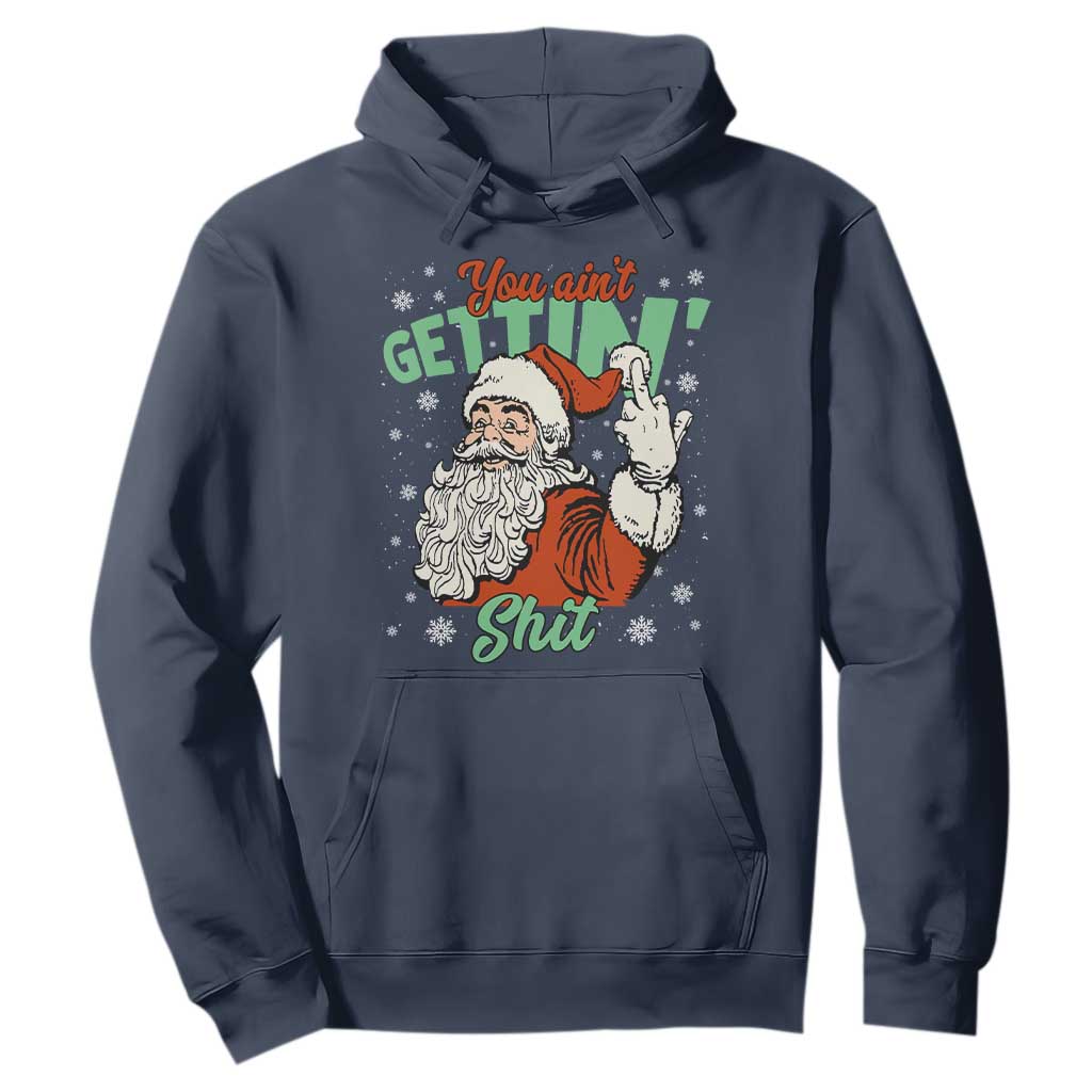 Funny Christmas Naughty Santa Hoodie You Aint Getting Shit Inappropriate Xmas TS11 Navy Print Your Wear