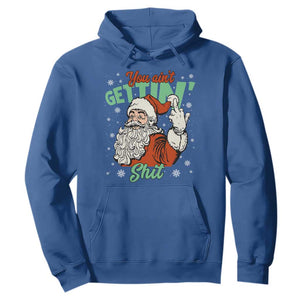 Funny Christmas Naughty Santa Hoodie You Aint Getting Shit Inappropriate Xmas TS11 Royal Blue Print Your Wear