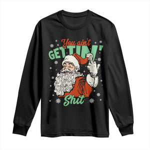Funny Christmas Naughty Santa Long Sleeve Shirt You Aint Getting Shit Inappropriate Xmas TS11 Black Print Your Wear