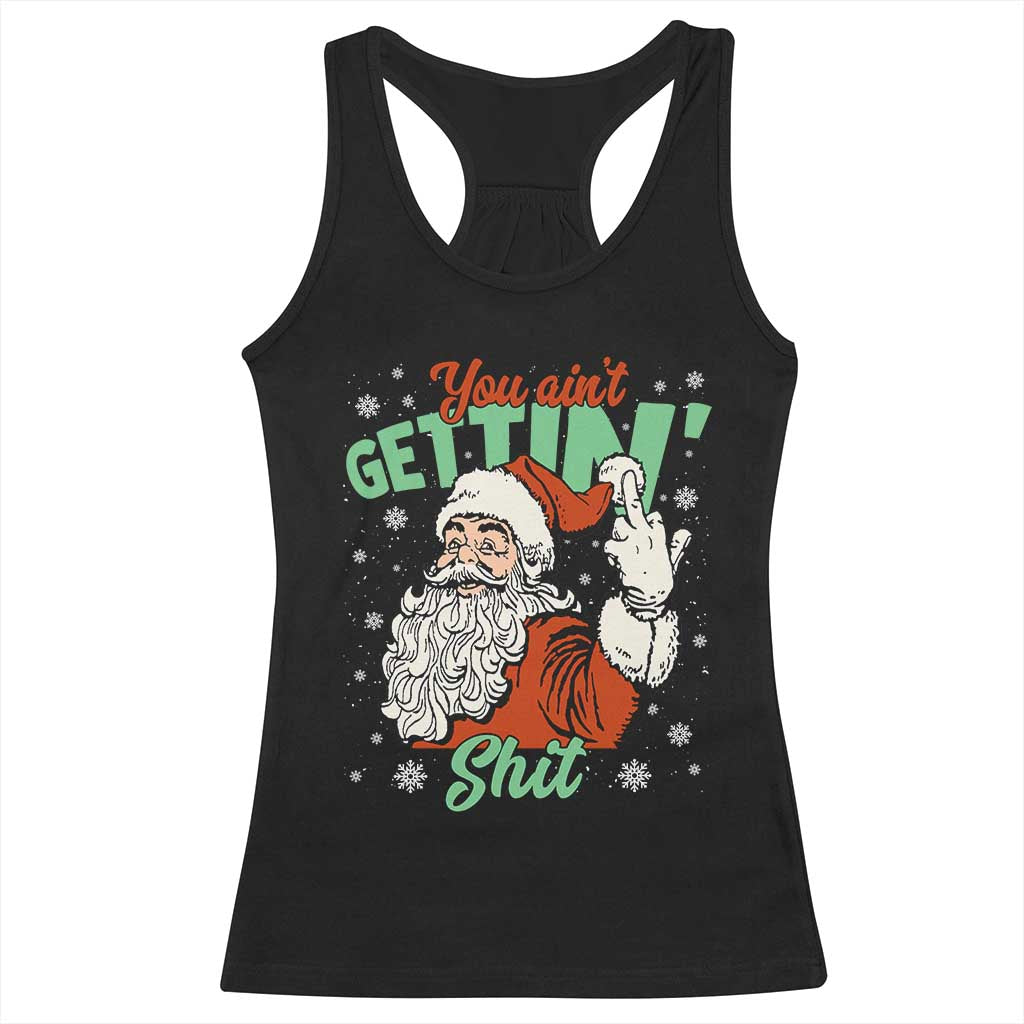 Funny Christmas Naughty Santa Racerback Tank Top You Aint Getting Shit Inappropriate Xmas TS11 Black Print Your Wear