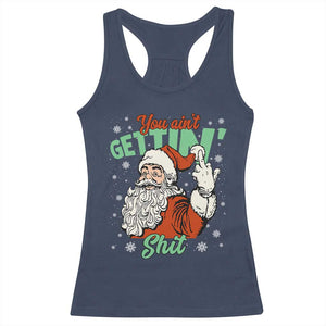 Funny Christmas Naughty Santa Racerback Tank Top You Aint Getting Shit Inappropriate Xmas TS11 Navy Print Your Wear