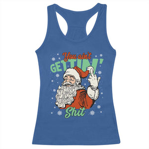 Funny Christmas Naughty Santa Racerback Tank Top You Aint Getting Shit Inappropriate Xmas TS11 Royal Blue Print Your Wear