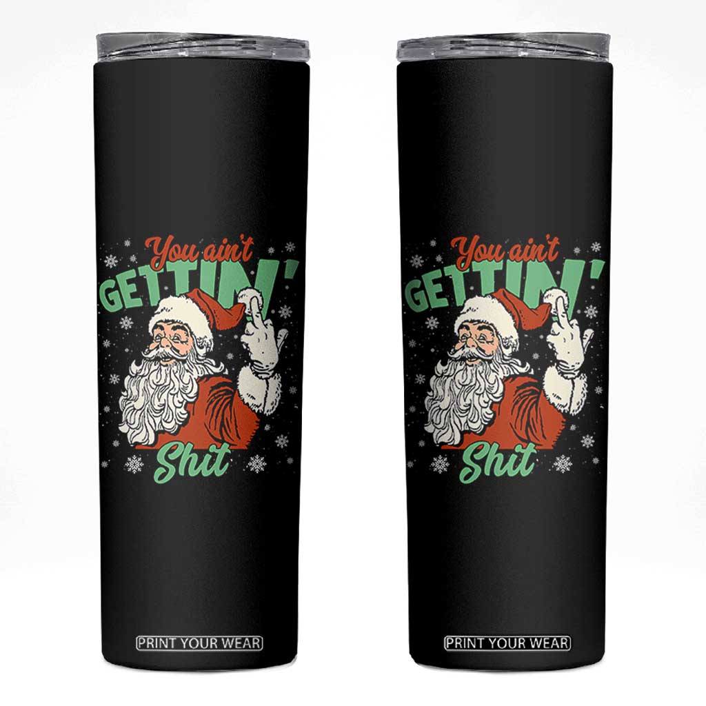 Funny Christmas Naughty Santa Skinny Tumbler You Aint Getting Shit Inappropriate Xmas TS11 Black Print Your Wear