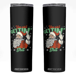 Funny Christmas Naughty Santa Skinny Tumbler You Aint Getting Shit Inappropriate Xmas TS11 Black Print Your Wear