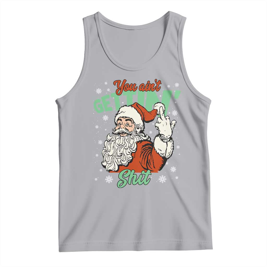 Funny Christmas Naughty Santa Tank Top You Aint Getting Shit Inappropriate Xmas TS11 Athletic Heather Print Your Wear
