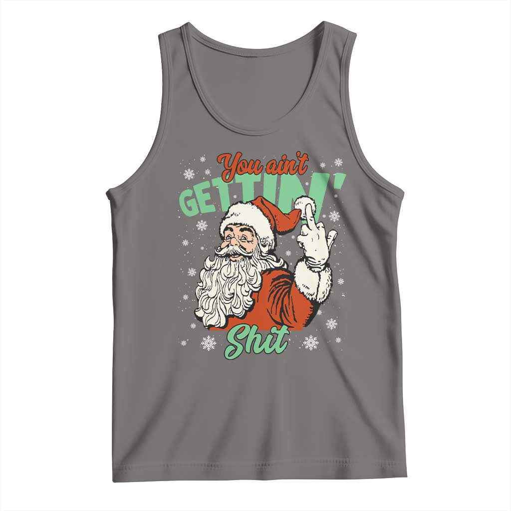 Funny Christmas Naughty Santa Tank Top You Aint Getting Shit Inappropriate Xmas - Print Your Wear