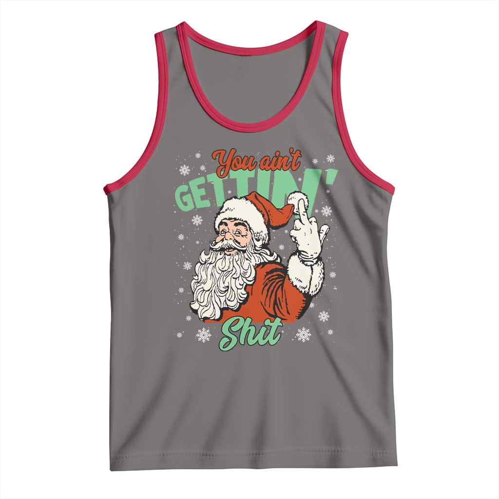 Funny Christmas Naughty Santa Tank Top You Aint Getting Shit Inappropriate Xmas - Print Your Wear