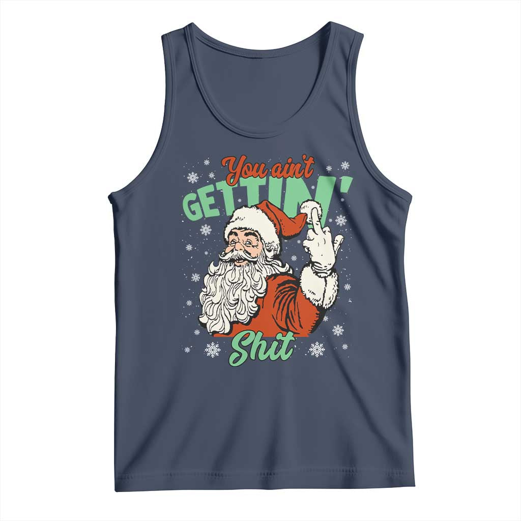 Funny Christmas Naughty Santa Tank Top You Aint Getting Shit Inappropriate Xmas - Print Your Wear