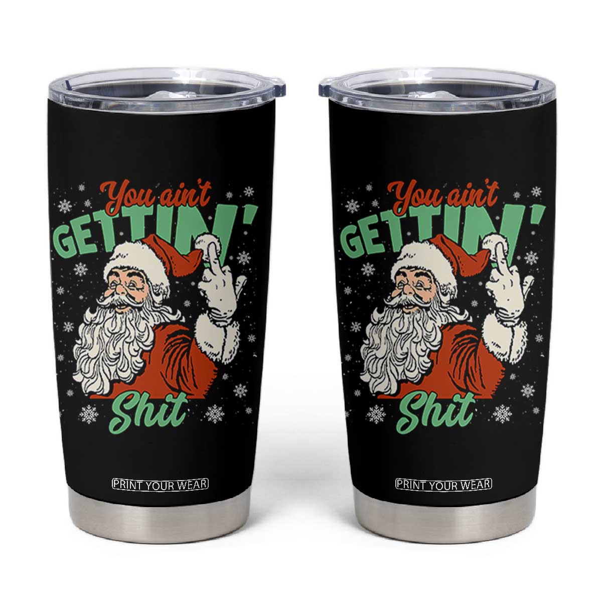 Funny Christmas Naughty Santa Tumbler Cup You Aint Getting Shit Inappropriate Xmas TS11 Black Print Your Wear