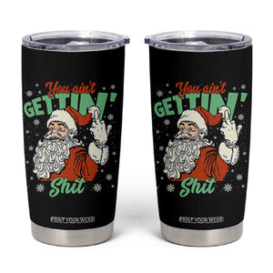 Funny Christmas Naughty Santa Tumbler Cup You Aint Getting Shit Inappropriate Xmas TS11 Black Print Your Wear