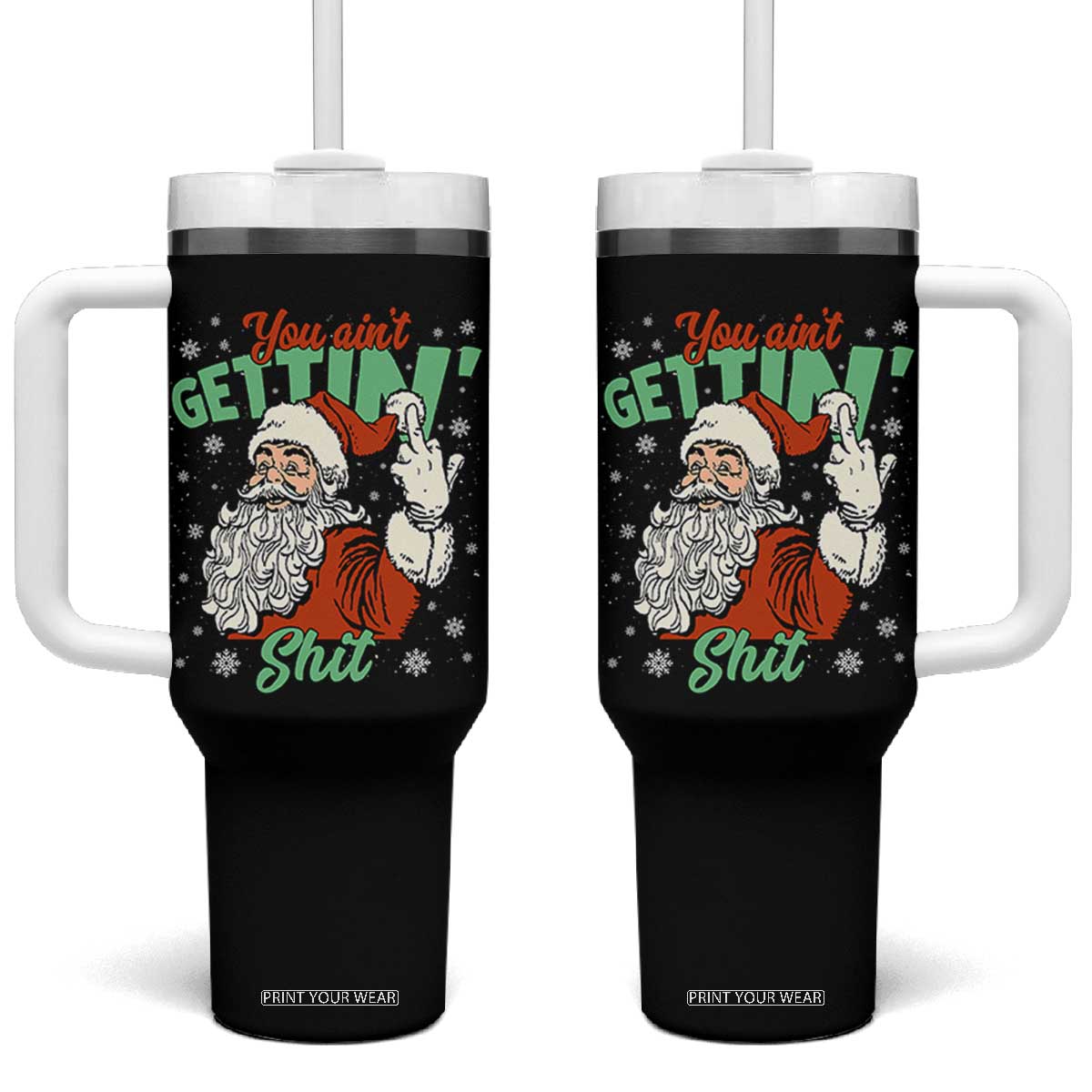Funny Christmas Naughty Santa Tumbler With Handle You Aint Getting Shit Inappropriate Xmas TS11 One Size: 40 oz Black Print Your Wear