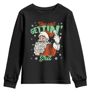 Funny Christmas Naughty Santa Youth Sweatshirt You Aint Getting Shit Inappropriate Xmas TS11 Black Print Your Wear