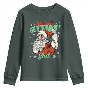 Funny Christmas Naughty Santa Youth Sweatshirt You Aint Getting Shit Inappropriate Xmas TS11 Dark Forest Green Print Your Wear