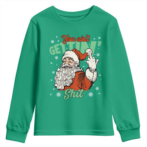 Funny Christmas Naughty Santa Youth Sweatshirt You Aint Getting Shit Inappropriate Xmas TS11 Irish Green Print Your Wear